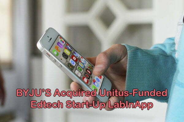 BYJU’S Acquired Unitus-Funded Edtech Start-Up LabInApp