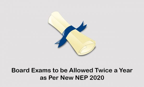 Board Exams to be Allowed Twice a Year as Per New NEP 2020