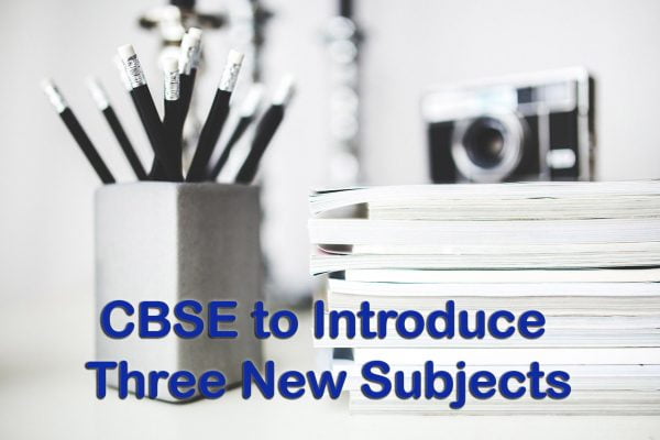 CBSE to Introduce Three New Subjects