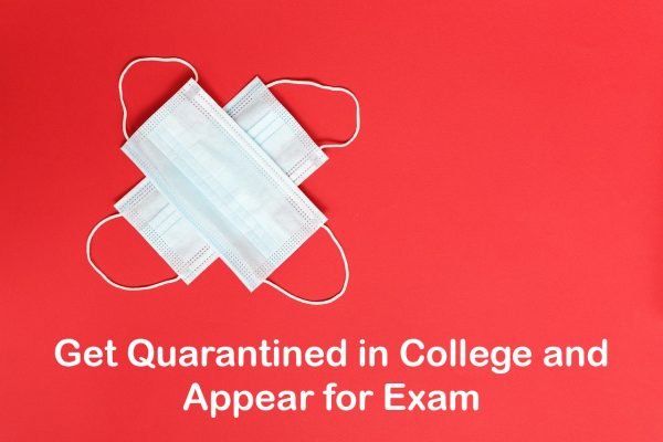 Get Quarantined in College and Appear for Exam