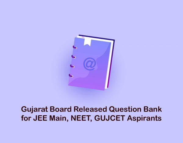 Gujarat Board Released Question Bank for JEE Main, NEET, GUJCET Aspirants