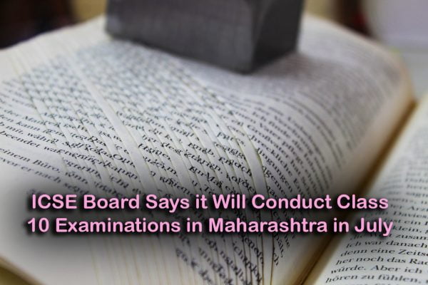 ICSE Board Says it Will Conduct Class 10 Examinations in Maharashtra in July