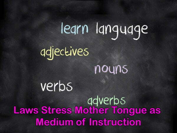 Laws Stress Mother Tongue as Medium of Instruction