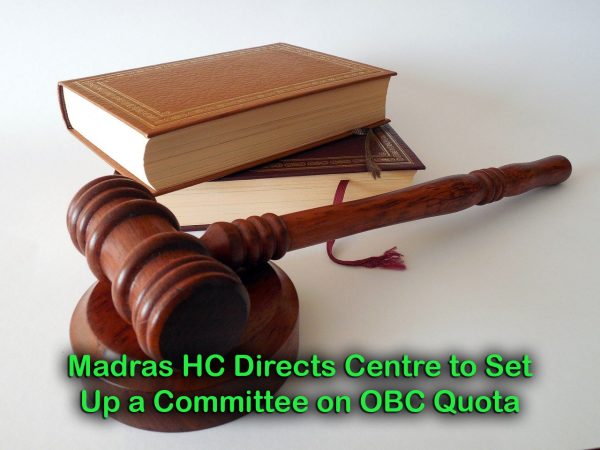 Madras HC Directs Centre to Set Up a Committee on OBC Quota