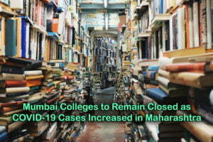 Mumbai Colleges to Remain Closed as COVID-19 Cases Increased in Maharashtra