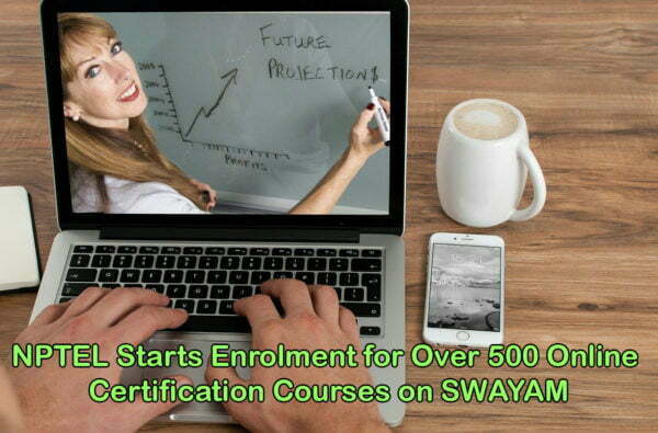 NPTEL Starts Enrolment for Over 500 Online Certification Courses on SWAYAM