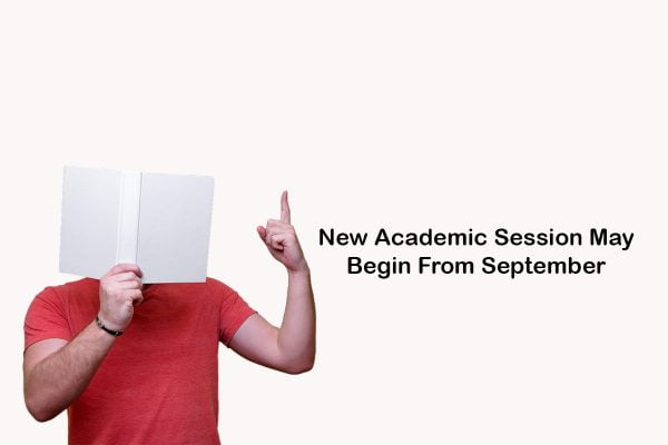 New Academic Session May Begin From September
