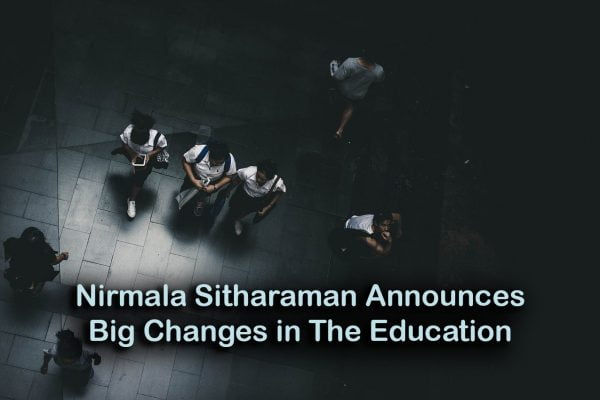 Nirmala Sitharaman Announces Big Changes in The Education Sector