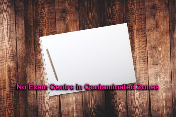 No Exam Centre in Contaminated Zones