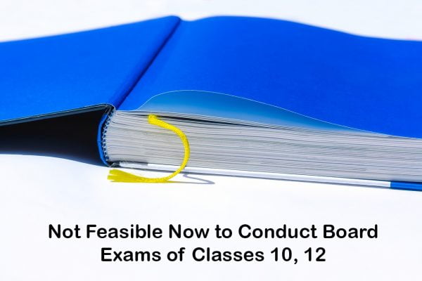 Not Feasible Now to Conduct Board Exams of Classes 10, 12