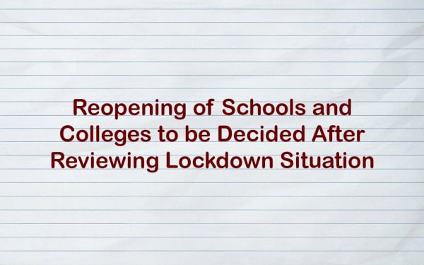 Reopening of Schools and Colleges to be Decided After Reviewing Lockdown Situation