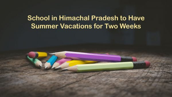 School in Himachal Pradesh to Have Summer Vacations for Two Weeks