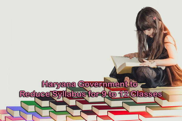 Syllabus to be Reduced for Classes 9 to 12 in Haryana