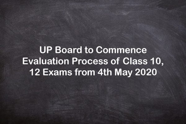 UP Board to Commence Evaluation Process of Class 10, 12 Exams from 4th May 2020