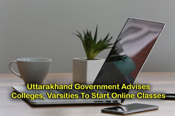 Uttarakhand Government Advises Colleges, Varsities in State To Start Online Classes
